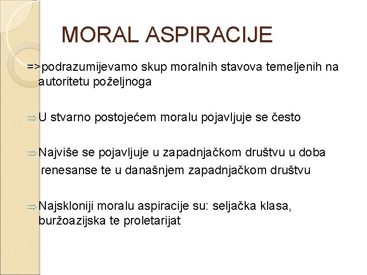 MORAL ASPIRACIJE =>podrazumijevamo skup moralnih stavova temeljenih na autoritetu poželjnoga ÞU stvarno postojećem moralu