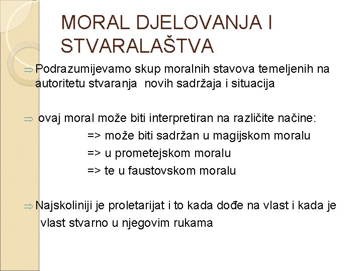 MORAL DJELOVANJA I STVARALAŠTVA Þ Podrazumijevamo skup moralnih stavova temeljenih na autoritetu stvaranja novih