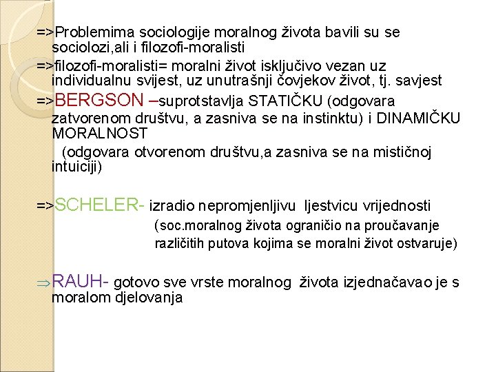 =>Problemima sociologije moralnog života bavili su se sociolozi, ali i filozofi-moralisti =>filozofi-moralisti= moralni život