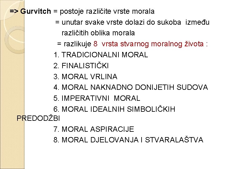 => Gurvitch = postoje različite vrste morala = unutar svake vrste dolazi do sukoba