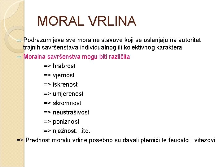 MORAL VRLINA Þ Podrazumijeva sve moralne stavove koji se oslanjaju na autoritet trajnih savršenstava