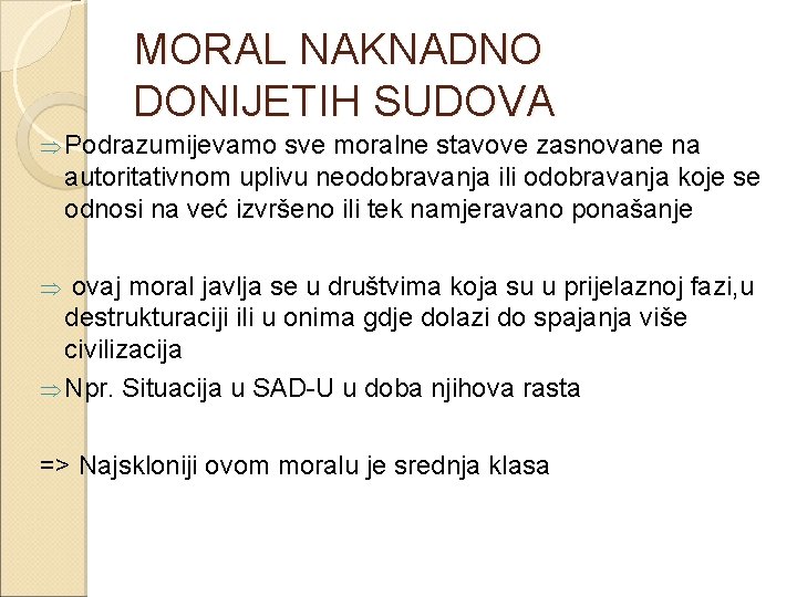 MORAL NAKNADNO DONIJETIH SUDOVA Þ Podrazumijevamo sve moralne stavove zasnovane na autoritativnom uplivu neodobravanja