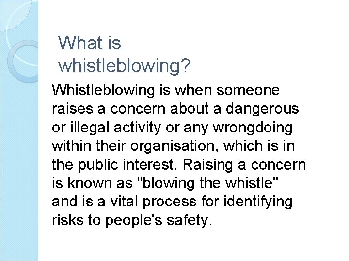 What is whistleblowing? Whistleblowing is when someone raises a concern about a dangerous or