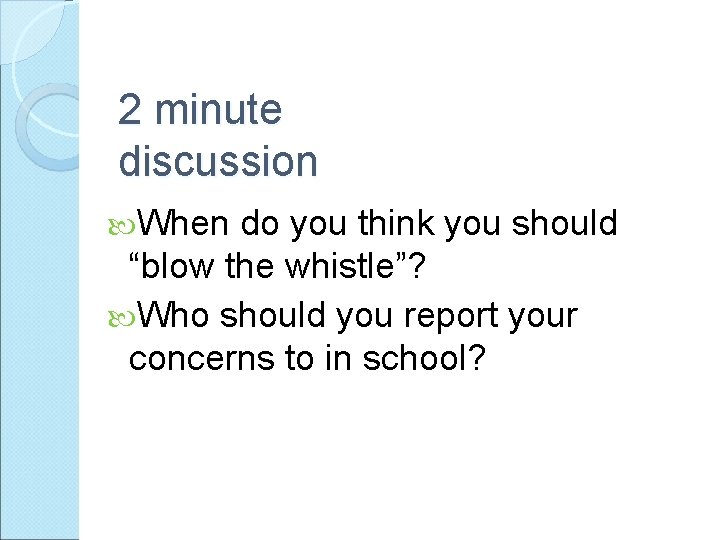 2 minute discussion When do you think you should “blow the whistle”? Who should