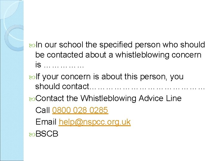  In our school the specified person who should be contacted about a whistleblowing