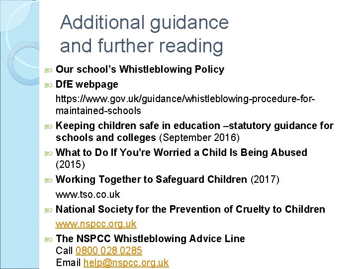 Additional guidance and further reading Our school’s Whistleblowing Policy Df. E webpage https: //www.