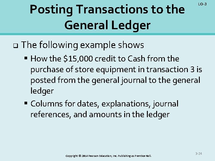 Posting Transactions to the General Ledger q LO-3 The following example shows § How