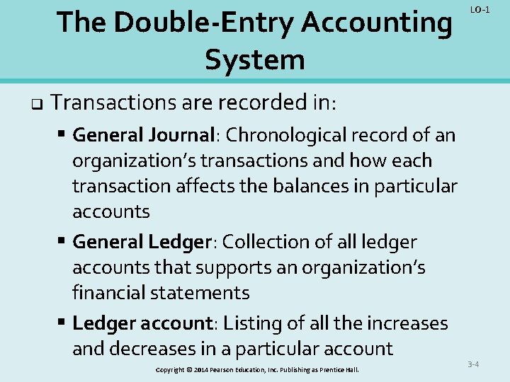 The Double-Entry Accounting System q LO-1 Transactions are recorded in: § General Journal: Chronological