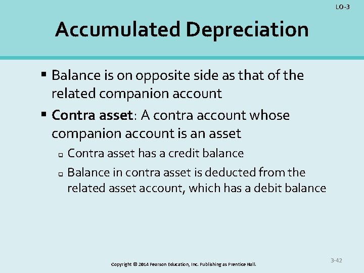 LO-3 Accumulated Depreciation § Balance is on opposite side as that of the related
