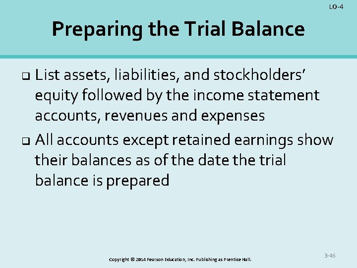 LO-4 Preparing the Trial Balance List assets, liabilities, and stockholders’ equity followed by the