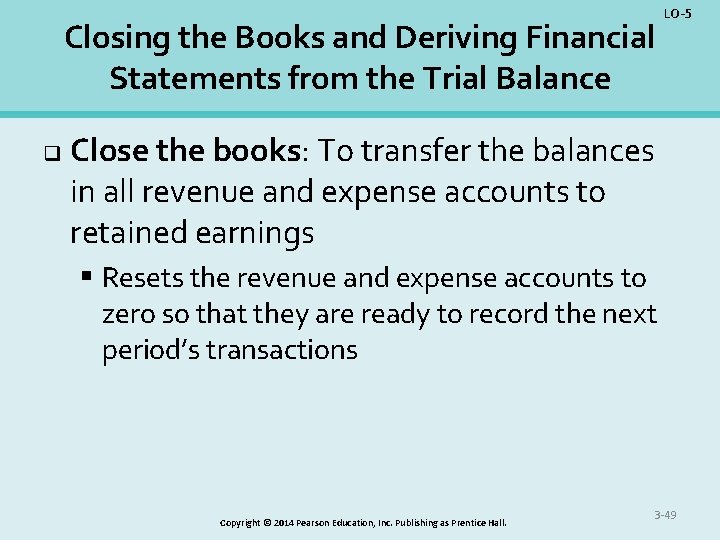 Closing the Books and Deriving Financial Statements from the Trial Balance q LO-5 Close
