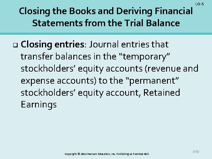 Closing the Books and Deriving Financial Statements from the Trial Balance q LO-5 Closing