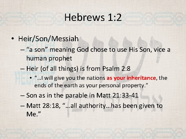 Hebrews 1: 2 • Heir/Son/Messiah – “a son” meaning God chose to use His