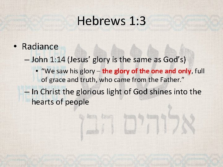 Hebrews 1: 3 • Radiance – John 1: 14 (Jesus’ glory is the same
