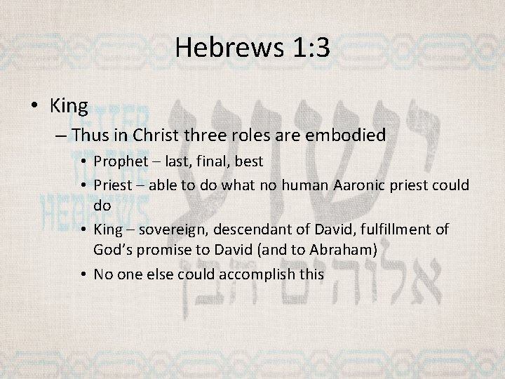 Hebrews 1: 3 • King – Thus in Christ three roles are embodied •