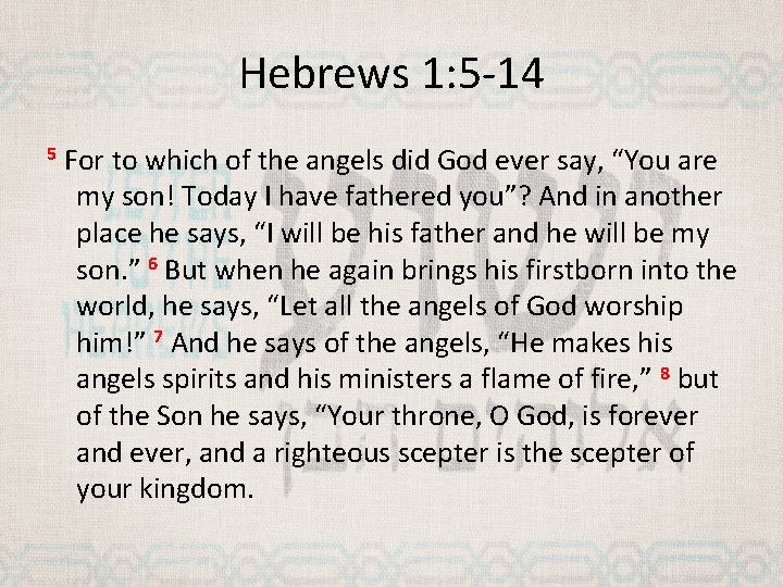 Hebrews 1: 5 -14 5 For to which of the angels did God ever