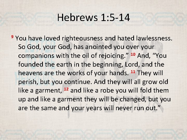 Hebrews 1: 5 -14 9 You have loved righteousness and hated lawlessness. So God,