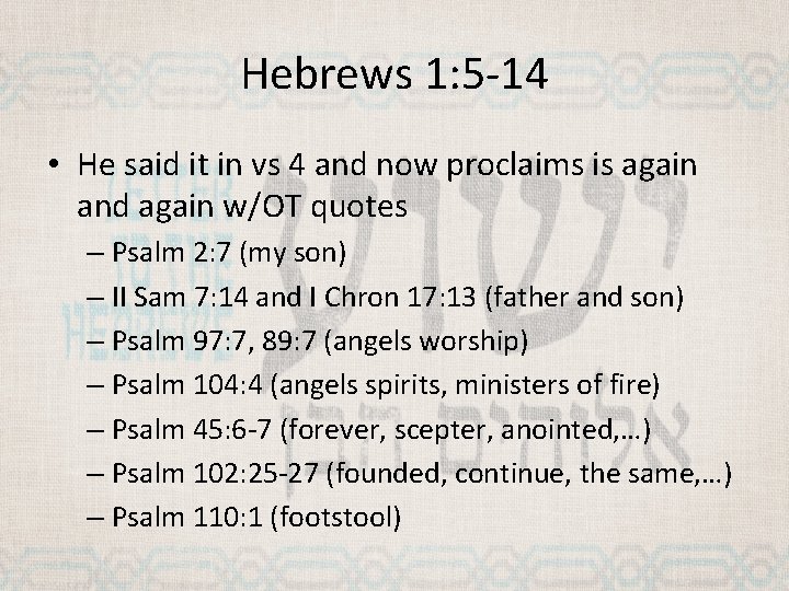 Hebrews 1: 5 -14 • He said it in vs 4 and now proclaims