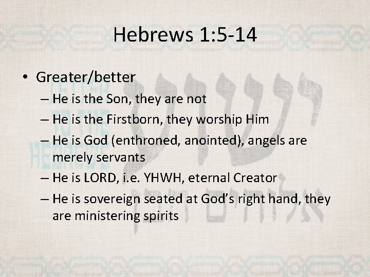 Hebrews 1: 5 -14 • Greater/better – He is the Son, they are not