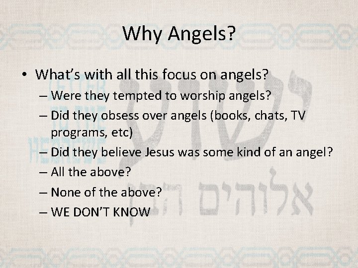 Why Angels? • What’s with all this focus on angels? – Were they tempted
