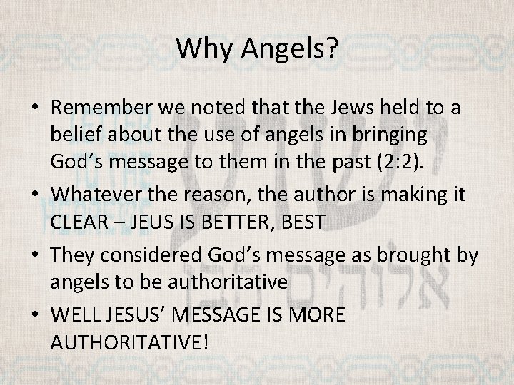 Why Angels? • Remember we noted that the Jews held to a belief about