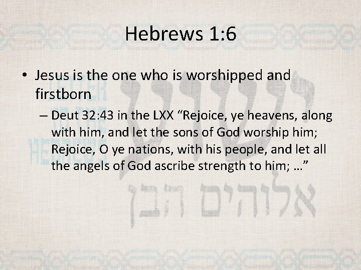 Hebrews 1: 6 • Jesus is the one who is worshipped and firstborn –