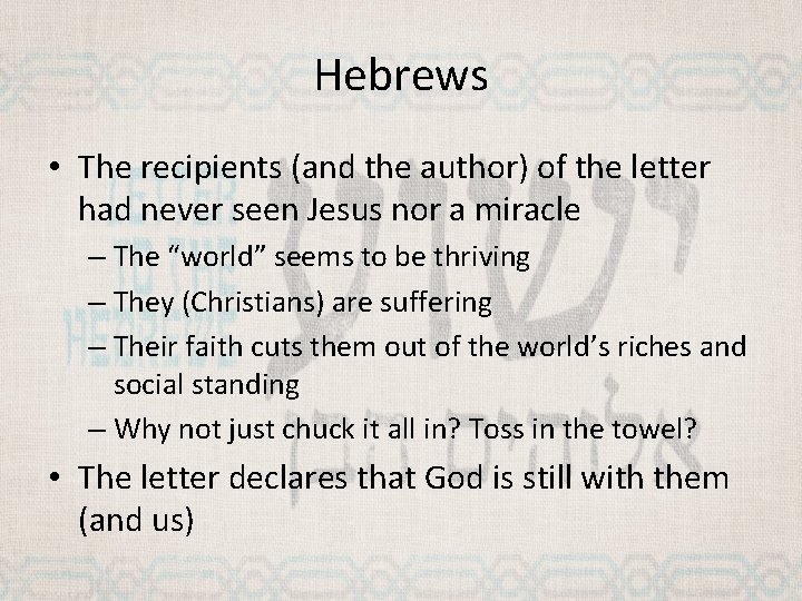 Hebrews • The recipients (and the author) of the letter had never seen Jesus