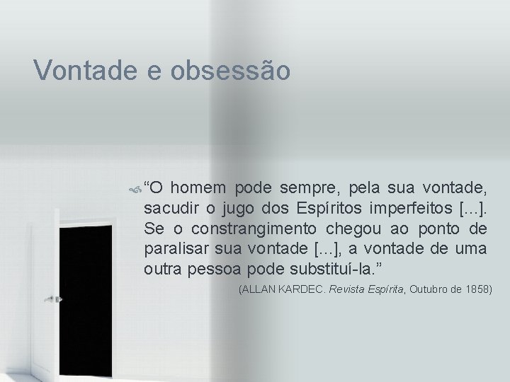 Vontade e obsessão “O homem pode sempre, pela sua vontade, sacudir o jugo dos