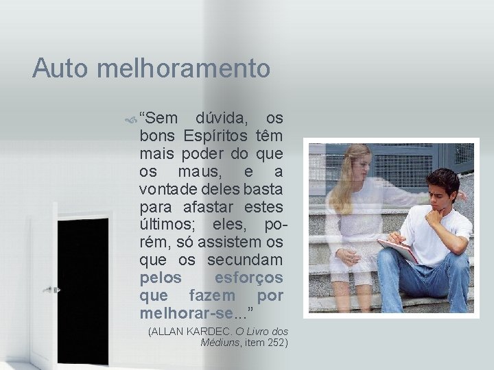 Auto melhoramento “Sem dúvida, os bons Espíritos têm mais poder do que os maus,