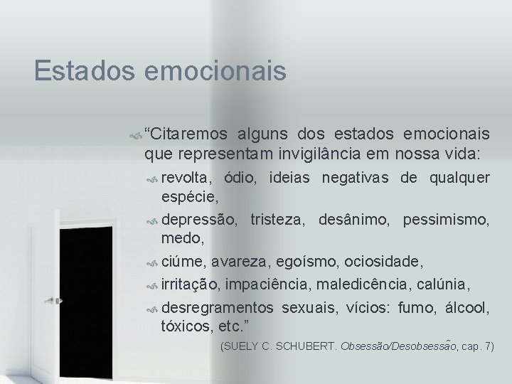 Estados emocionais “Citaremos alguns dos estados emocionais que representam invigilância em nossa vida: revolta,