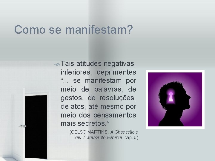 Como se manifestam? Tais atitudes negativas, inferiores, deprimentes “. . . se manifestam por