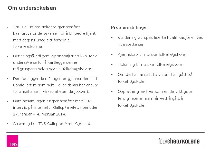 Om undersøkelsen • TNS Gallup har tidligere gjennomført kvalitative undersøkelser for å bli bedre