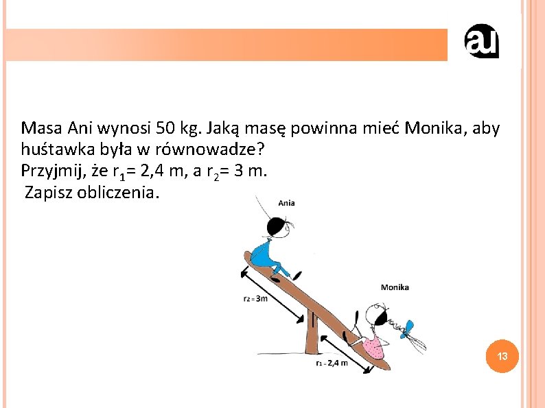 Masa Ani wynosi 50 kg. Jaką masę powinna mieć Monika, aby huśtawka była w
