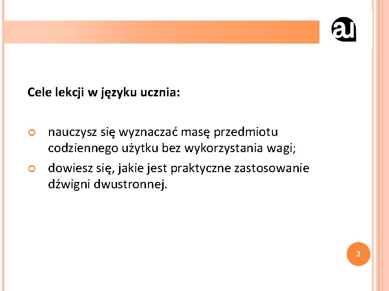 Cele lekcji w języku ucznia: nauczysz się wyznaczać masę przedmiotu codziennego użytku bez wykorzystania