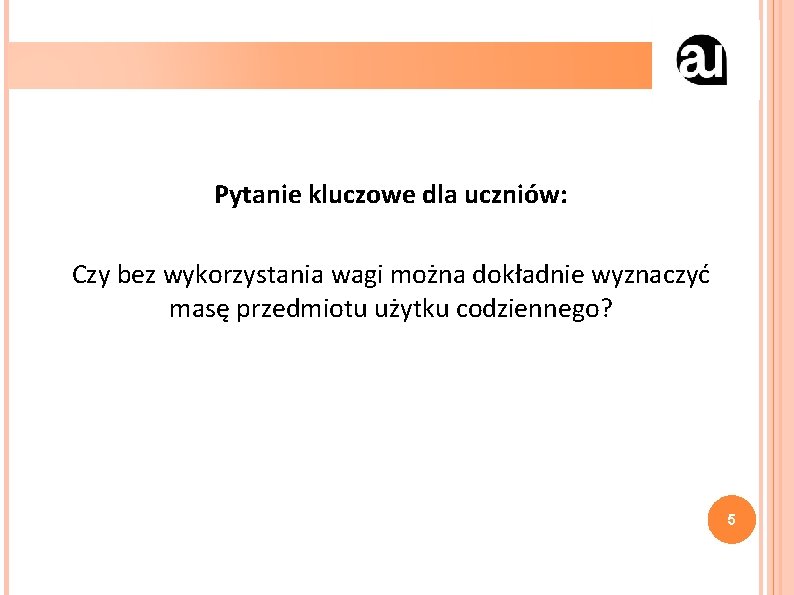 Pytanie kluczowe dla uczniów: Czy bez wykorzystania wagi można dokładnie wyznaczyć masę przedmiotu użytku
