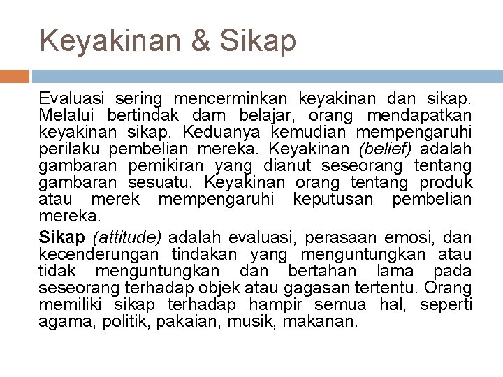 Keyakinan & Sikap Evaluasi sering mencerminkan keyakinan dan sikap. Melalui bertindak dam belajar, orang Keyakinan & Sikap Evaluasi sering mencerminkan keyakinan dan sikap. Melalui bertindak dam belajar, orang