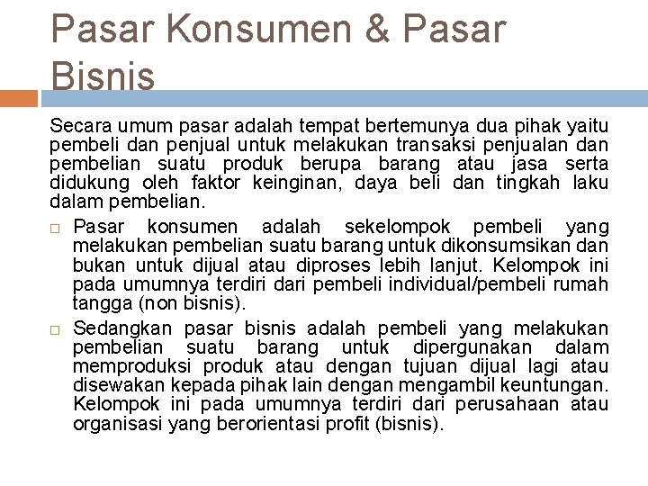Pasar Konsumen & Pasar Bisnis Secara umum pasar adalah tempat bertemunya dua pihak yaitu Pasar Konsumen & Pasar Bisnis Secara umum pasar adalah tempat bertemunya dua pihak yaitu