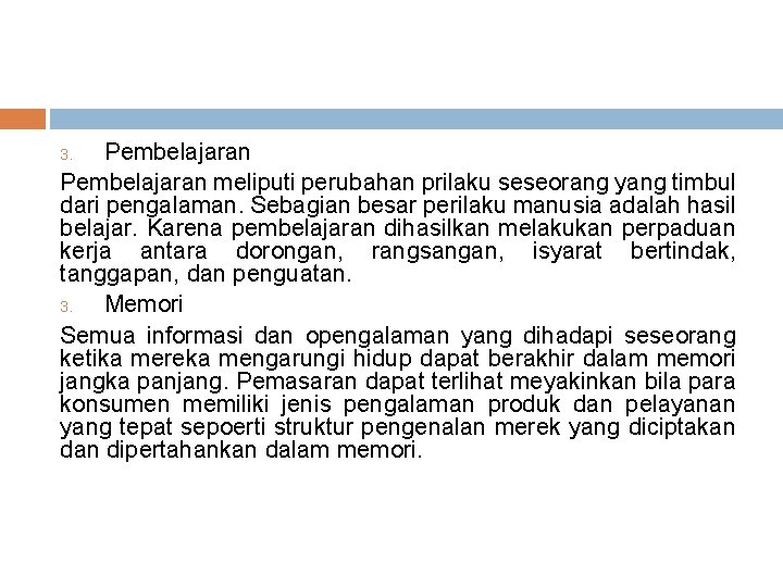 Pembelajaran meliputi perubahan prilaku seseorang yang timbul dari pengalaman. Sebagian besar perilaku manusia adalah Pembelajaran meliputi perubahan prilaku seseorang yang timbul dari pengalaman. Sebagian besar perilaku manusia adalah