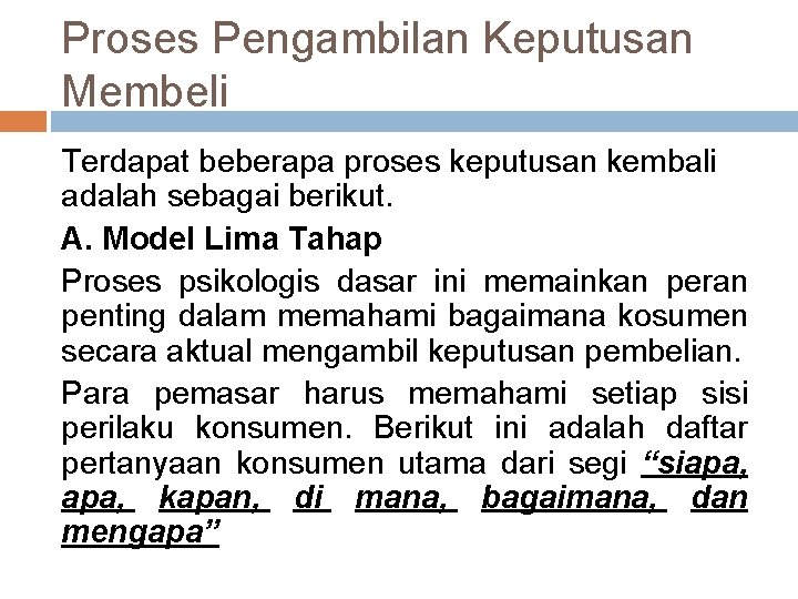 Proses Pengambilan Keputusan Membeli Terdapat beberapa proses keputusan kembali adalah sebagai berikut. A. Model Proses Pengambilan Keputusan Membeli Terdapat beberapa proses keputusan kembali adalah sebagai berikut. A. Model