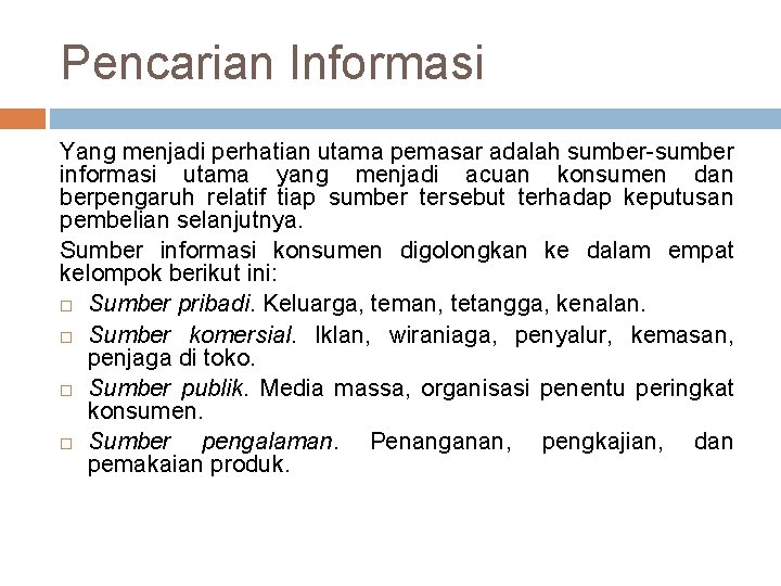 Pencarian Informasi Yang menjadi perhatian utama pemasar adalah sumber-sumber informasi utama yang menjadi acuan Pencarian Informasi Yang menjadi perhatian utama pemasar adalah sumber-sumber informasi utama yang menjadi acuan