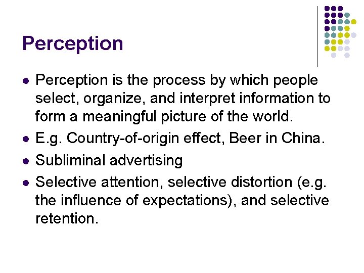 Perception l l Perception is the process by which people select, organize, and interpret