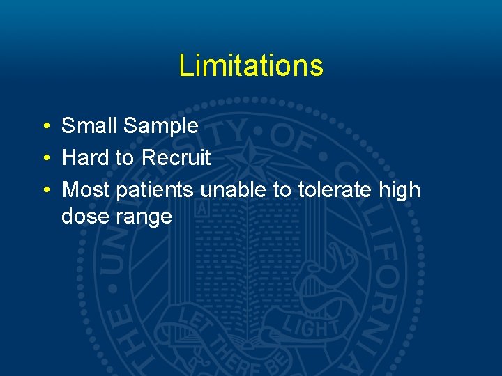 Limitations • Small Sample • Hard to Recruit • Most patients unable to tolerate