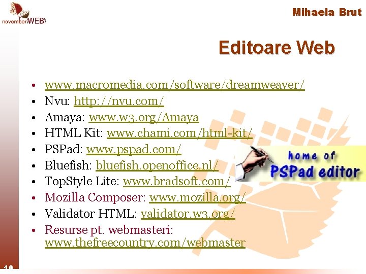 Mihaela Brut Editoare Web • • • 10 www. macromedia. com/software/dreamweaver/ Nvu: http: //nvu.
