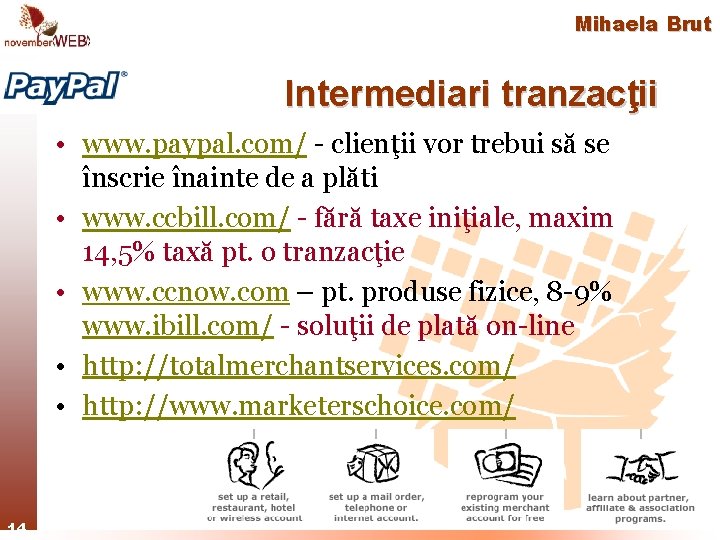 Mihaela Brut Intermediari tranzacţii • www. paypal. com/ - clienţii vor trebui să se