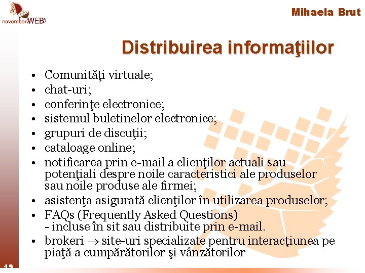 Mihaela Brut Distribuirea informaţiilor • • Comunităţi virtuale; chat-uri; conferinţe electronice; sistemul buletinelor electronice;