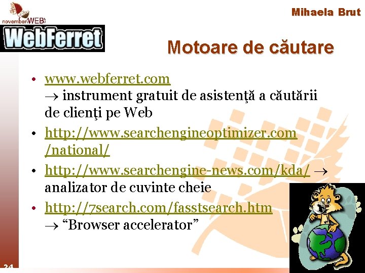 Mihaela Brut Motoare de căutare • www. webferret. com instrument gratuit de asistenţă a