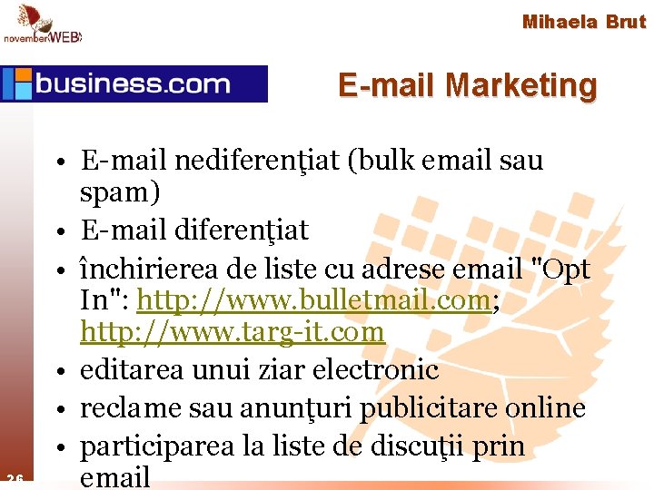 Mihaela Brut E-mail Marketing 26 • E-mail nediferenţiat (bulk email sau spam) • E-mail