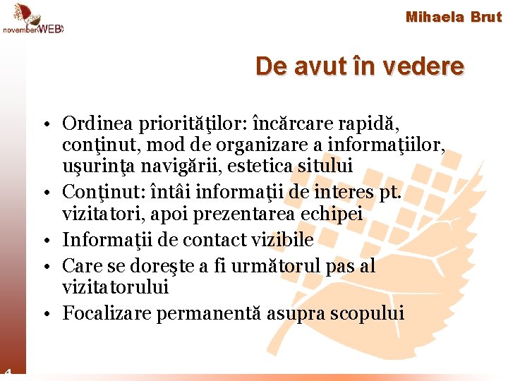 Mihaela Brut De avut în vedere • Ordinea priorităţilor: încărcare rapidă, conţinut, mod de