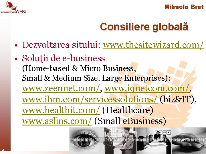 Mihaela Brut Consiliere globală • Dezvoltarea sitului: www. thesitewizard. com/ • Soluţii de e-business