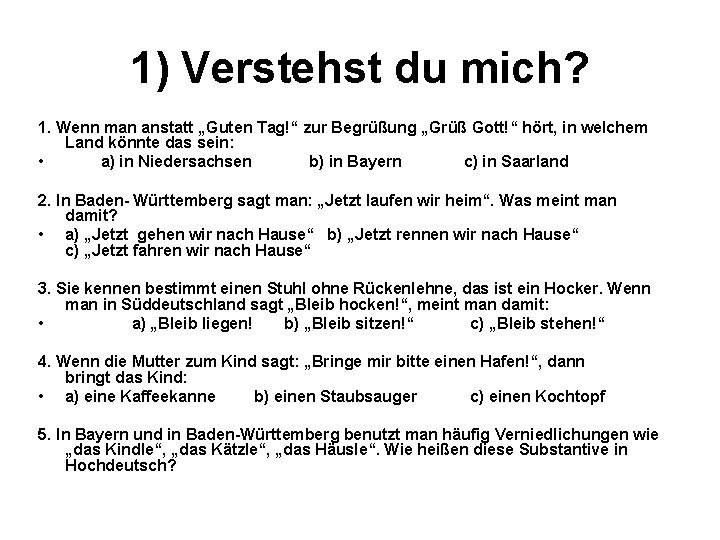 1) Verstehst du mich? 1. Wenn man anstatt „Guten Tag!“ zur Begrüßung „Grüß Gott!“